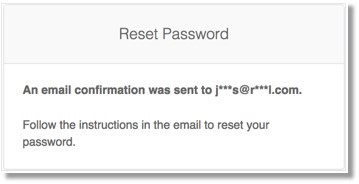 An email will be sent to your account's email. Follow the steps provided in the email.