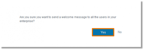 A message populates to confirm that the Enterprise Admin wants to send a welcome message to all the users in your enterprise. Click Yes.