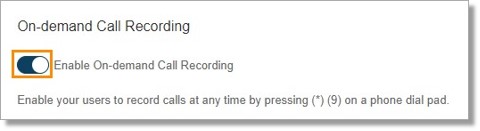 Toggle switch to Enable or Disable On-demand Call Recording, then click Save.