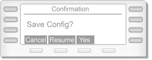 Press the Back softkey or the Left Arrow Key button until you see the Save Config? prompt, then select Yes. 